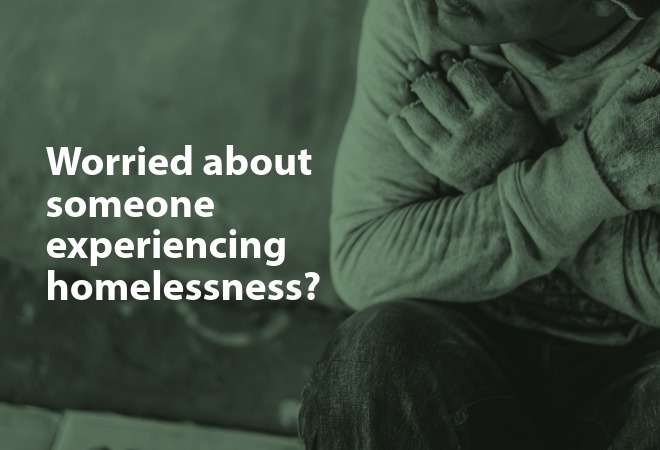 worried about someone experiencing homelessness