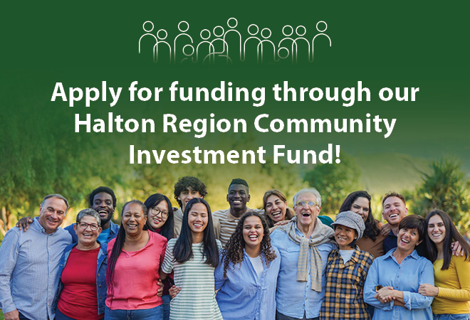 Apply for funding through our Halton Region Community Investment Fund!