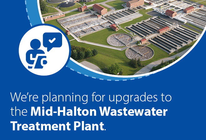 We're planning for upgrades to the Mid-Halton Wastewater Treatment Plant