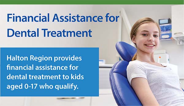 Thumbnail of a PDF that indicates eligible Halton Region may offer financial assistance for dental treatment to children and youth age 17 and under. Contact Halton Region by calling 311 to find out if an assessment is required and to determine if your children qualify.
