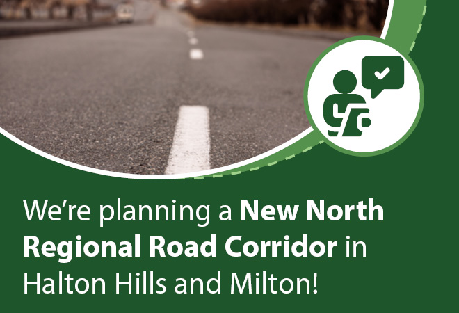 We're planning a new north Regional road corridor in Halton Hills and Milton